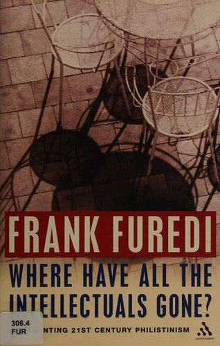 Where Have All the Intellectuals Gone?: Confronting 21st Century Philistinism