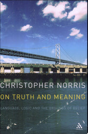 On Truth and Meaning: Language, Logic And The Grounds Of Belief (Athlone Contemporary European Thinkers S.)