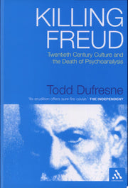 Killing Freud: Twentieth Century Culture and the Death of Psychoanalysis