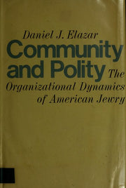 Community and Polity : the Organizational Dynamics of American Jewry / Daniel J. Elazar