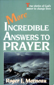 More Incredible Answers to Prayer