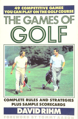 The Games of Golf: 49 Competitive Games You Can Play On the Golf Course