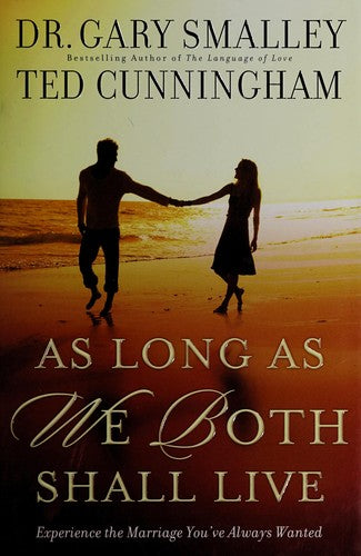 As Long as We Both Shall Live: Experiencing the Marriage You've Always Wanted