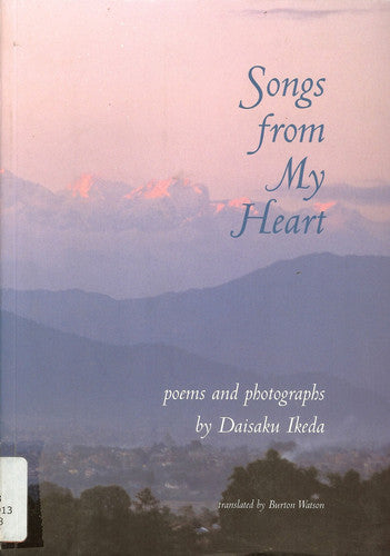 Songs From My Heart: Poems And Photographs By Daisaku Ikeda