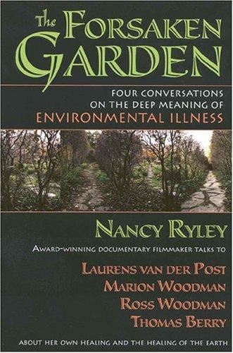 The Forsaken Garden: Four Conversations on the Deep Meaning of Environmental Illness