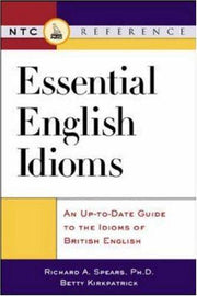 Essential English Idioms: An Up-to-Date Guide to the Idioms British English (McGraw-Hill ESL References)