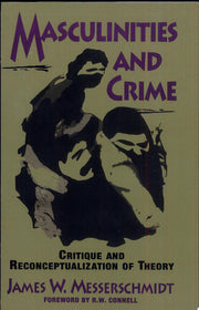Masculinities and Crime: Critique and Reconceptualization of Theory