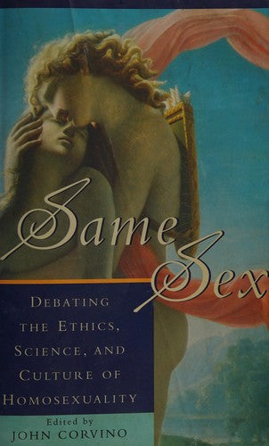 Same Sex: Debating the Ethics, Science, and Culture of Homosexuality (Social Political Legal Philosophy) (Studies in Social, Political, and Legal Philosophy)