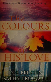 The Colors of His Love: Becoming a Woman Transformed by...