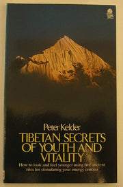 Tibetan Secrets of Youth and Vitality: How to Look and Feel Younger Using Five Ancient Rites for Stimulating your Energy Centres