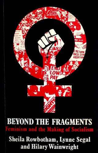 Beyond the Fragments: Feminism and the Making of Socialism