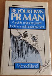 Be Your Own P.R.Man: Public Relations Guide for the Small Businessman