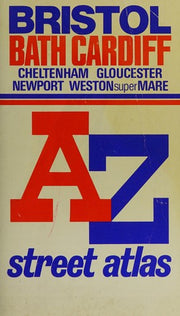 A. to Z. Street Atlas of Bristol, Bath, Cardiff, Cheltenham, Gloucester, Newport and Weston-super-Mare: 1m-4" (A-Z Street Maps & Atlases S.)