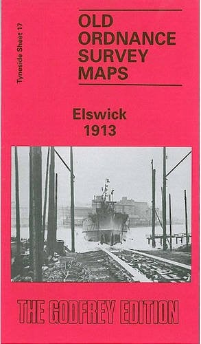 Elswick 1913: Tyneside Sheet 17 (Old Ordnance Survey Maps of Tyneside)
