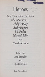 Heroes: Five Remarkable Christians Who Influenced Philip Yancey, Becky Pippert, J.I.Packer, Elisabeth Elliot and Charles Colson