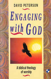 Engaging with God: Biblical Theology of Worship