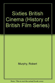 Sixties British Cinema (History of British Film Series)