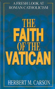 The Faith of the Vatican: Fresh Look at Roman Catholicism