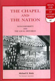 The Chapel and the Nation: Non-Conformity and the Local Historian: 97 (Helps for students of history)
