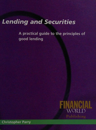 Lending and Securities: A Practical Guide to the Principles of Good Lending
