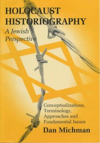 Holocaust Historiography: A Jewish Perspective (Parkes-Wiener Series on Jewish Studies): A Jewish Perspective: Conceptualizations, Terminology, Approaches and Fundamental Issues
