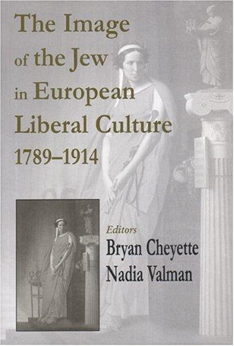 The Image of the Jew in European Liberal Culture 1789-1914 (Parkes-Wiener Series on Jewish Studies)