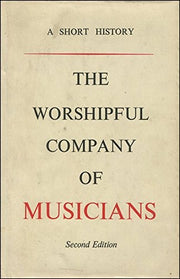 Worshipful Company of Musicians: A Short History