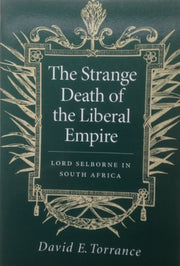 The Strange Death of the Liberal Empire: Lord Selborne in South Africa
