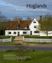 Hoglands: The Home of Henry and Irina Moore