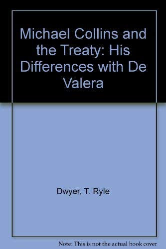 Michael Collins and the Treaty: His Differences with De Valera