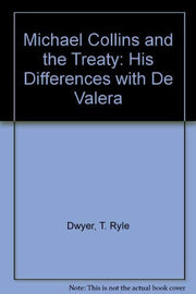 Michael Collins and the Treaty: His Differences with De Valera