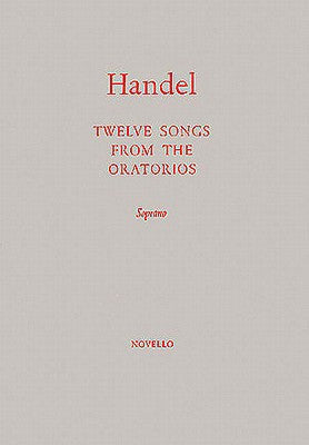 Twelve Songs From The Oratorios - Soprano Voice and Piano