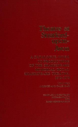 Theatre at Stratford-upon-Avon: A Catalogue-index to Productions of the Shakespeare Memorial/Royal Shakespeare Theatre, 1879-1978