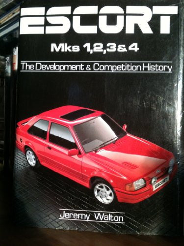 Escort Mk.I, II, III and IV: The Development and Competition History