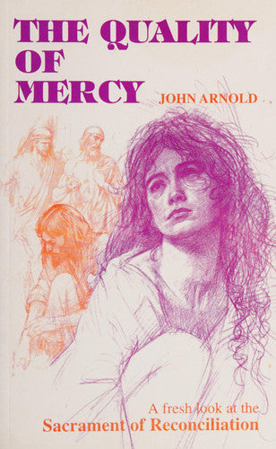 The Quality of Mercy: Fresh Look at the Sacrament of Reconciliation