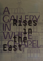 Rises in the East: A Gallery in Whitechapel