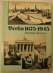 Berlin, 1675-1945: Rise and Fall of a Metropolis