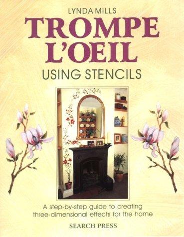 Trompe L'Oeil using Stencils: A Step-by-step Guide To Creating Three-Dimensional Effects For The Home