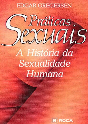 Sexual Practices: The Story of Human Sexuality