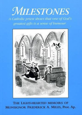 The Light-hearted Memoirs of Mgr. Frederick A. Miles (Milestones: A Catholic Priest Shows That One of God's Greatest Gifts is a Sense of Humour)