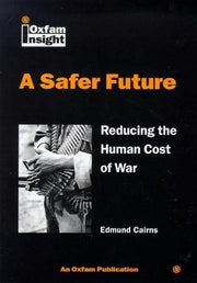 A Safer Future: Reducing the Human Cost of War (Oxfam Insight)