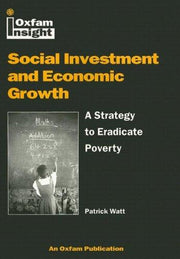 Social Investment and Economic Growth: A Strategy to Eradicate Poverty (Oxfam Insight Series)
