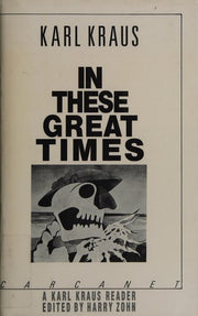 In These Great Times: A Karl Kraus Reader