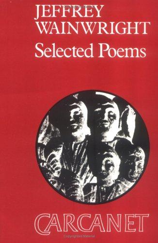 Selected Poems: Jeffrey Wainwright (Poetry Signatures)