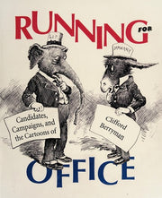 Running for Office: Candidates, Campaigns, and the Cartoons of Clifford Berryman