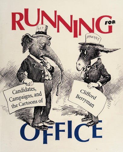 Running for Office: Candidates, Campaigns, and the Cartoons of Clifford Berryman