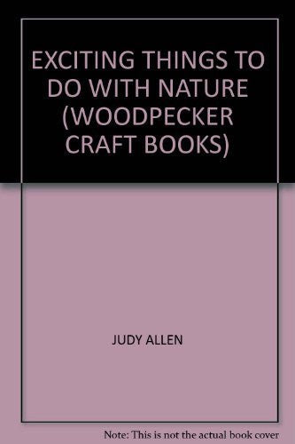 EXCITING THINGS TO DO WITH NATURE (WOODPECKER CRAFT BOOKS)