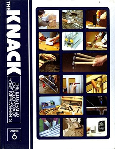 The Knack The Illustrated Encylopedia Of Home Improvements Volume 6 Only