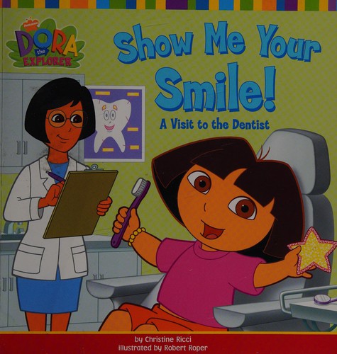 Show Me Your Smile!: A Visit to the Dentist (Dora the Explorer) by Ricci, Christine [2005]