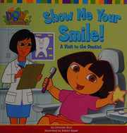 Show Me Your Smile!: A Visit to the Dentist (Dora the Explorer) by Ricci, Christine [2005]